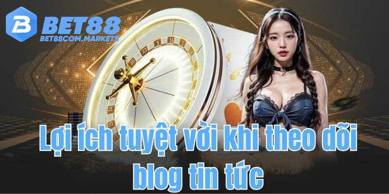 Lợi ích tuyệt vời khi theo dõi blog tin tức mới nhất