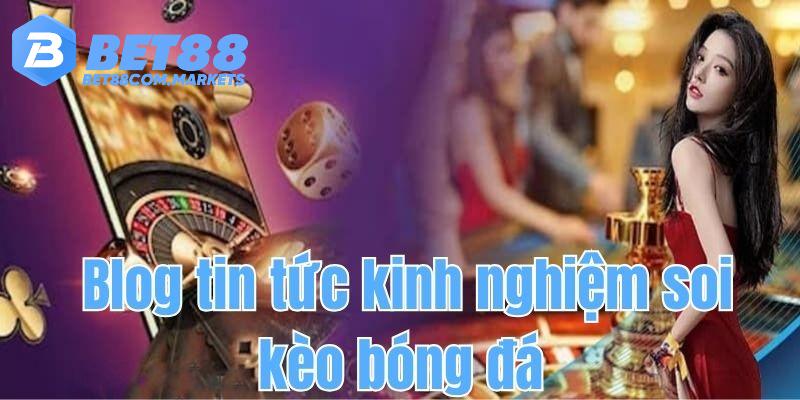 Kinh nghiệm soi kèo bóng đá BET88 chuẩn xác